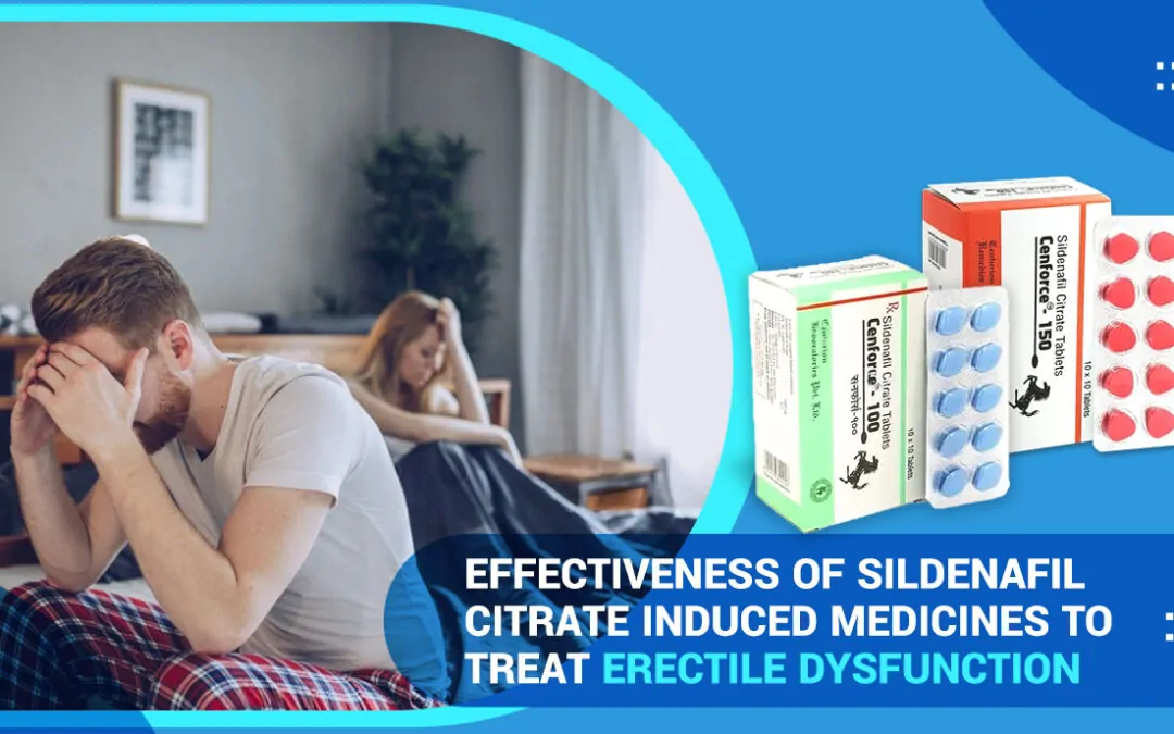 Effectiveness of Sildenafil Citrate Induced Medicines to Treat Erectile Dysfunction