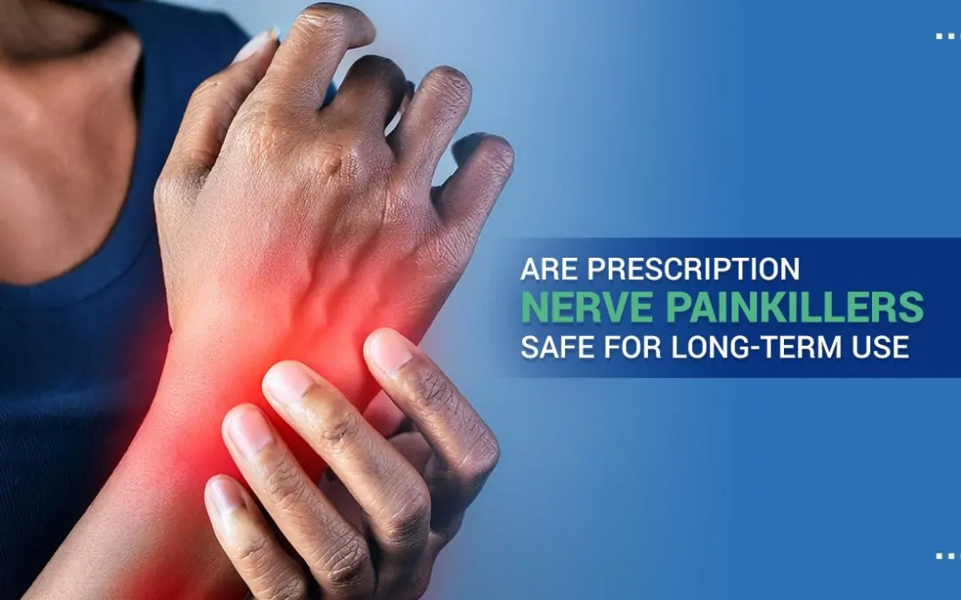 Are Prescription Nerve Painkillers Safe for Long-Term Use