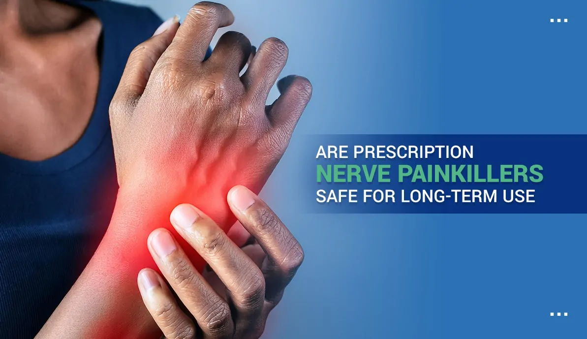 Are Prescription Nerve Painkillers Safe for Long-Term Use
