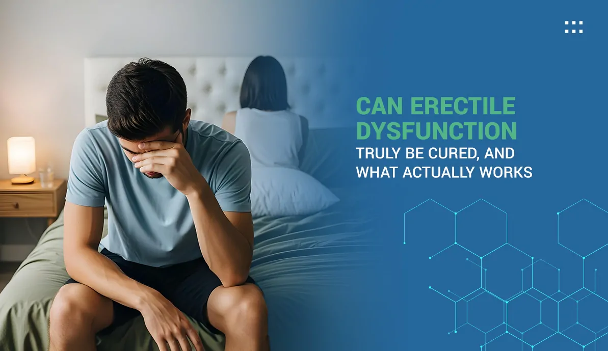 Can Erectile Dysfunction Truly Be Cured, and What Actually Works
