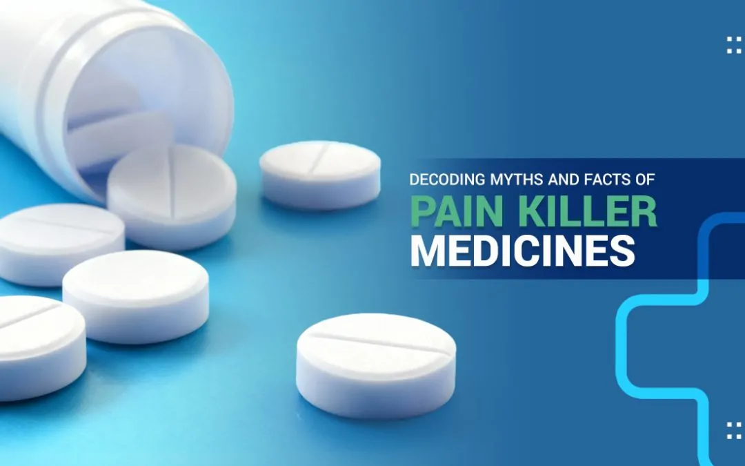 Decoding Myths and Facts of Pain Killer Medicines