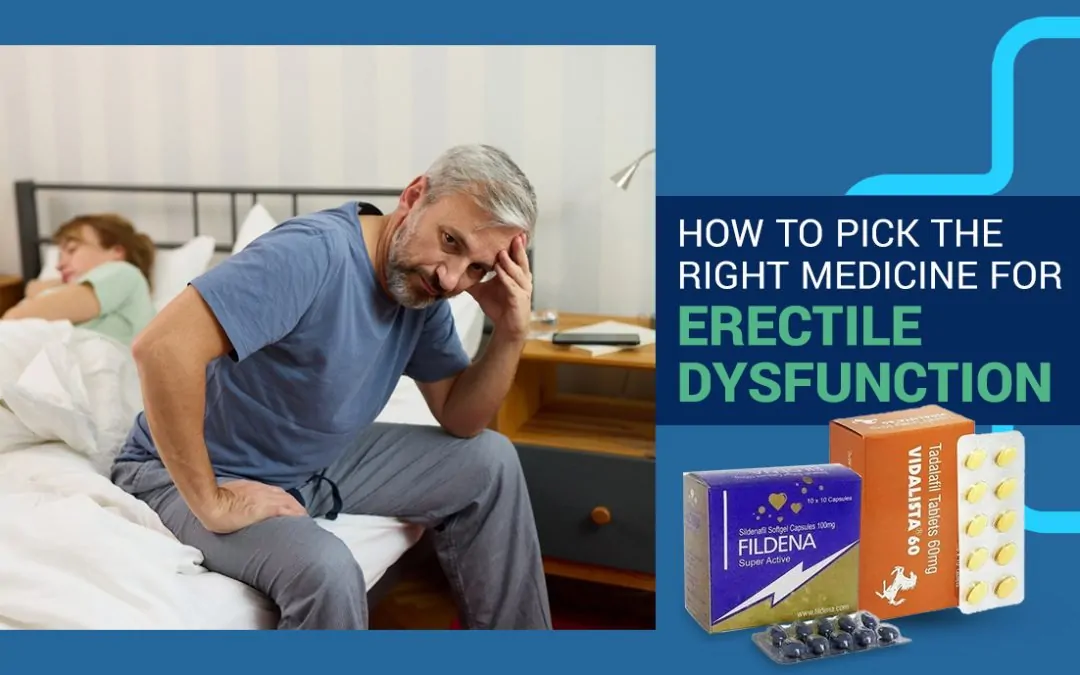 How to Pick the Right Medicine for Erectile Dysfunction