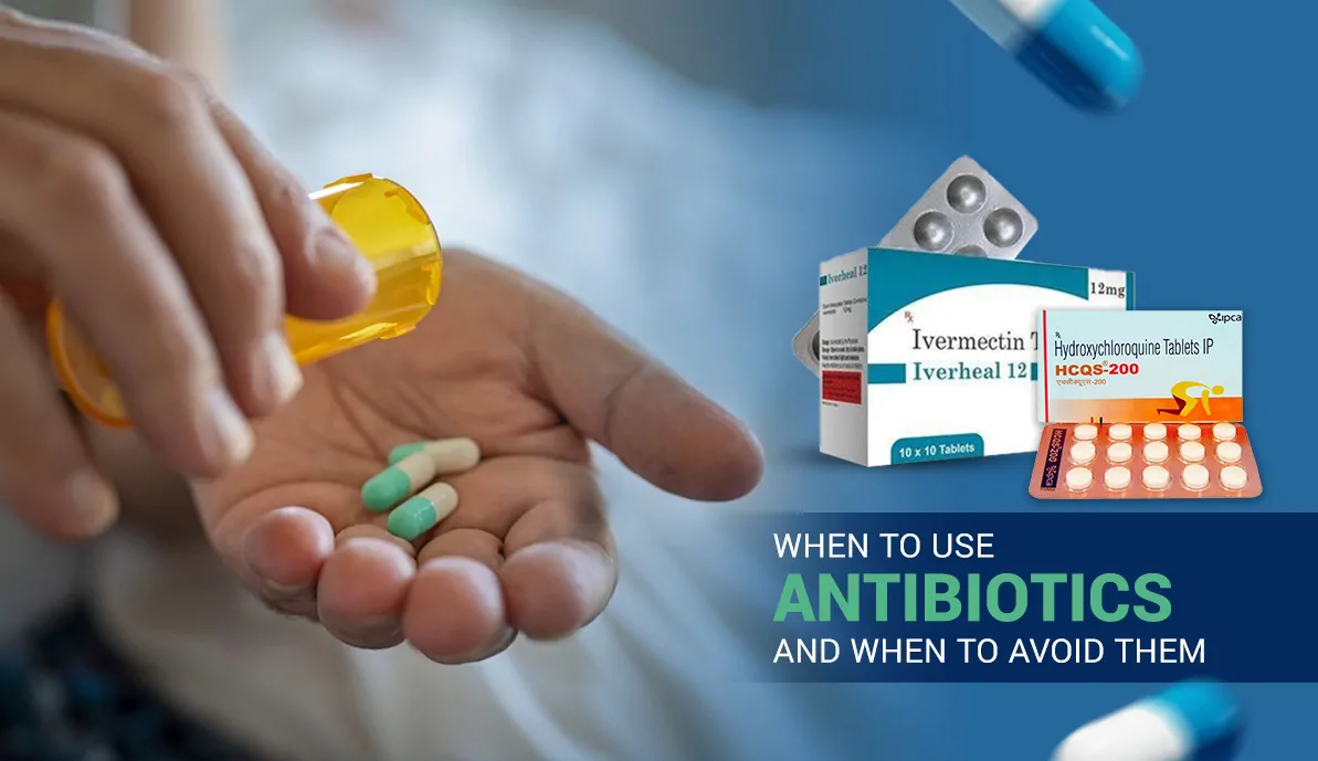 When to Use Antibiotics and When to Avoid Them