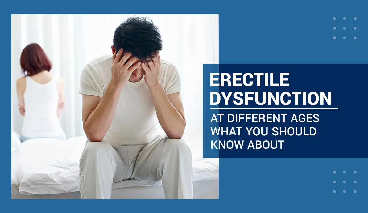 What You Should Know About Erectile Dysfunction at Different Ages
