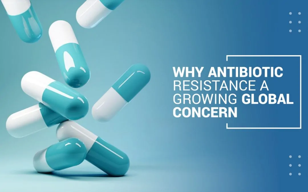 Why Antibiotic Resistance Is A Growing Global Concern